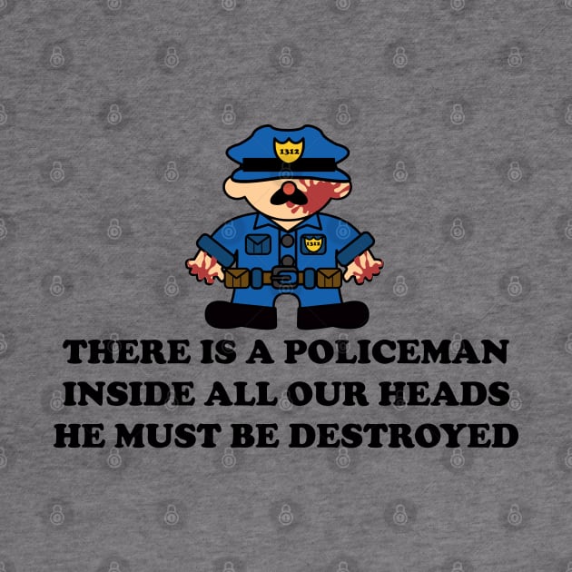THERE IS A POLICEMAN INSIDE ALL OUR HEADS by remerasnerds